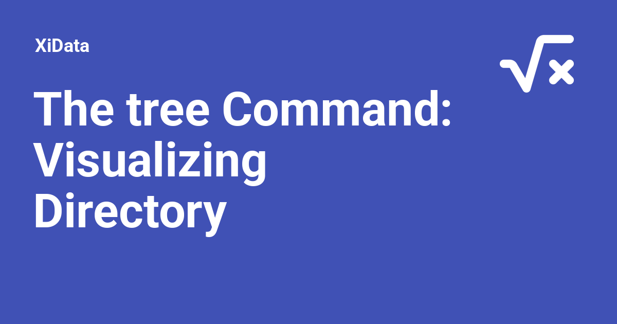The tree Command: Visualizing Directory Structures - XiData