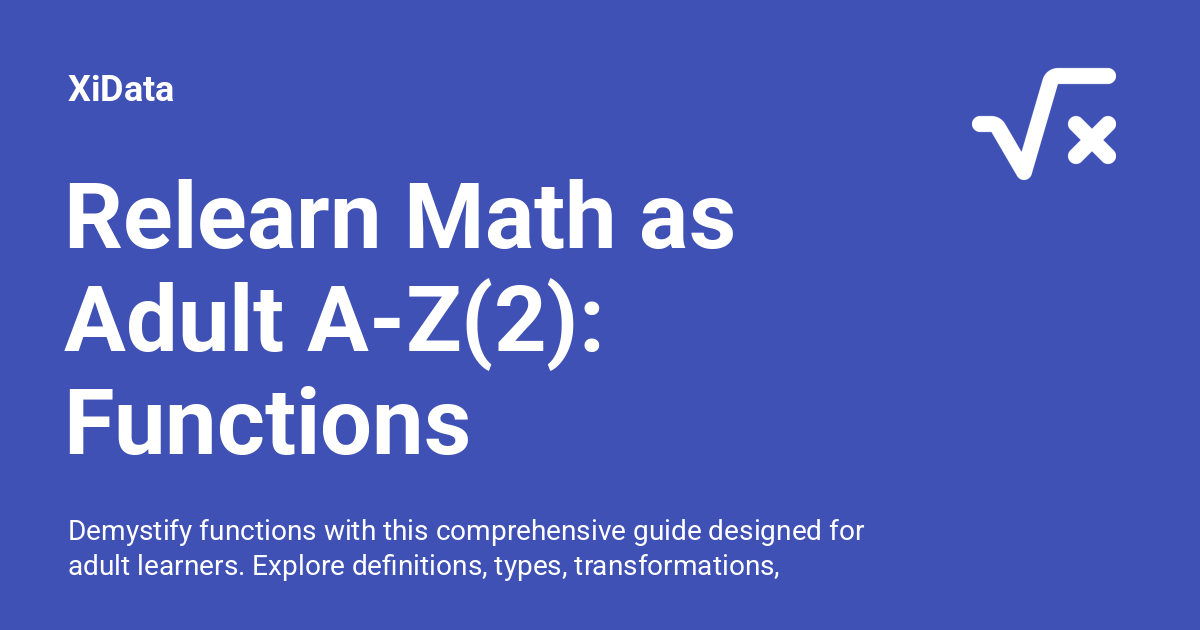 Relearn Math as Adult A-Z(2): Functions - XiData